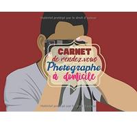 Carnet De Rendez Vous Photographe À Domicile: Tout Vos Rendez Vous Pour Votre Activité Client De Photographe À Domicile