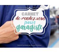 Carnet de rendez vous pour garagiste: Organisez vous facilement grâce a cet agenda pour garagiste.