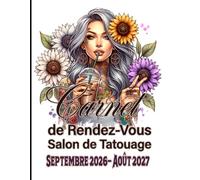 Carnet de Rendez-Vous Salon de Tatouage Septembre 2026 - Août 2027: Agenda professionnel du tatoueur année scolaire 2026-27 / 247 pages grand format ... les 15 minutes de 8h à 22h / suivi de clients
