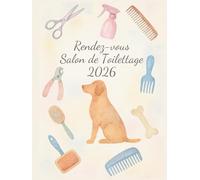 Carnet de Rendez-vous Toilettage 2026 : Cahier de RDV pour Salon de Toilettage Canin professionnel | Pour Toiletteur Chiens, Chats | 7h00 à 21h00, 1 ... sur 2 pages - Intervalles de 15 minutes - A4