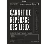 Carnet de repérage des lieux: Carnet professionnel pour la recherche de lieux de tournage, l'évaluation des sites, les notes de production et le suivi ... cinématographiques et télévisuelles.