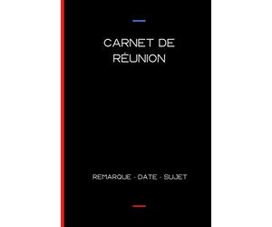 Carnet de réunion: Notes de la réunion ou de la présentation. Carnet - Cahier - Remarques - Date - Sujet.