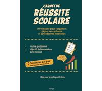 Carnet de réussite scolaire: 5 minutes par jour pour s’organiser, s’autoévaluer, gagner en confiance et améliorer ses résultats