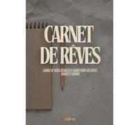 Carnet de rêves: Carnet de notes détaillés et guidés pour vos rêves, songes et visions