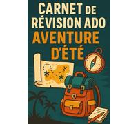 Carnet de Révision Ado - Aventure d’Été: Objectifs de vacances, pages mixtes et missions à compléter - pour réviser sans s’ennuyer