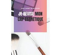 CARNET DE RÉVISION CAP ESTHÉTIQUE: LE CARNET DE NOTES POUR TOUT NOTER ET RÉUSSIR VOTRE CAP ESTHÉTIQUE