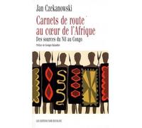 Carnet de route au coeur de l afrique Des sources du nil au congo - CZEKANOWSKI JAN - Noir Sur Blanc - broché - Récit