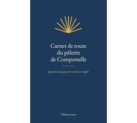 Carnet de route du pèlerin de Compostelle: Journal de bord à remplir pour 45 jours de marche. Étapes, kilomètres, dépenses, tampons et rencontres. ... Francés et tous les chemins de Saint-Jacques