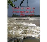 Carnet de route en Amérique du Sud. 1981 - 1983.