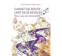 Carnet de route : l'art de se reveler: Pour une vie consciente