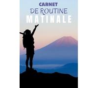 Carnet de Routine Matinale: Carnet de suivi pour se lever tôt et de bonne humeur : pensée positive, sport, gratitude, méditation...
