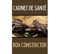 Carnet de santé Boa Constrictor: Cahier de suivi pour boa constricteur imperator - Fiches à remplir - Fiche technique sur le boa - Nourrissage, poids, taille, mues, visites chez le vétérinaire, notes.