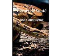 Carnet de santé Boa Constrictor: Carnet de suivi serpent | Carnet à compléter, courbe de poids et de taille, nourrissage, mues, visite vétérinaire | Format 15.24 cm x 22.86 cm