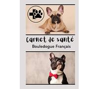 Carnet de santé bouledogue français: Carnet pour le suivi vétérinaire de votre chien/ Véritable passeport santé / Cadeau idéal pour les propriétaires de chien