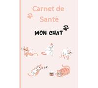 CARNET DE SANTE CHAT: Carnet de suivi de votre chat | Carnet de santé complet et pratique de votre compagnon | Historique des visites chez le vétérinaire | 100 pages - Format 15,2 x 22,9 cm