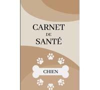 Carnet de Santé Chien: Suivi médical du chien, Vaccination, Vermifuge, visites chez le vétérinaire, prendre soin de son chien, comportement, éducation