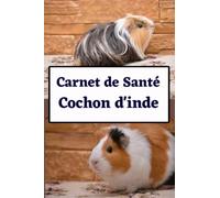 Carnet de santé cochon d'inde: livre de suivi santé et quotidien pour cochon d'inde, vaccins, traitements, nourriture, cage, activité, idée cadeau