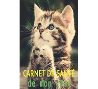Carnet de Santé de Mon Chat: Cahier de Suivi Médical pour Chat et Chaton Carnet de Santé Vétérinaire pour le Suivi Médical de son Chat Domestique