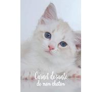 Carnet de Santé de mon Chaton: Carnet de Santé Vétérinaire Suivi Médical pour Chat Domestique Carnet Vaccination Suivi de Traitement Médical Hebdomadaire ou Mensuel Journal de Bord de mon Chat