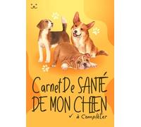 Carnet de Santé de Mon Chien à compléter: identité, vaccination, vermifuges, visites vétérinaire, idée cadeau pour propriétaire de chien, surveiller forme du chien