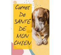 Carnet de Santé de Mon Chien: à remplir identité, vaccination, vermifuges, visites vétérinaire, idée cadeau pour propriétaire de chien, soins, toilettage, suivi