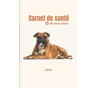 Carnet de santé de mon chien - Boxer: Cahier de suivi médical à remplir - vaccinations, vermifuge, visites vétérinaires - pour animal de compagnie -120 pages.