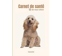 Carnet de santé de mon chien - Caniche: Cahier de suivi médical à remplir - vaccinations, vermifuge, visites vétérinaires - pour animal de compagnie -120 pages.