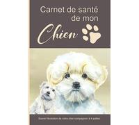 Carnet De Santé De Mon Chien: Carnet De Santé Utile Et Pratique Pour Suivre La Santé De Son Chien - Journal De Bord & Passeport Pour Les Propriétaires ... Vaccination - Rendez-vous Chez Le Vétérinaire