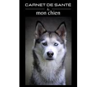 Carnet de santé de mon chien: Husky carnet de suivi complet de 114 pages à remplir : visites vétérinaire, vaccination, vermifuge, taille, poids, ... toilettage, journal de bord...etc
