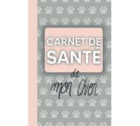 Carnet de santé de mon chien: Journal de bord, suivi médical, informations et conseils pour mon chien, courbe du poids et examen bucco-dentaire
