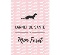 Carnet de santé de mon furet: Idéal pour recueillir et transmettre toutes les informations importantes de votre furet | Vétérinaire et gardiennage |