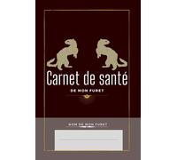 Carnet de Santé de mon Furet: journal de bord complet pour furet : identité, vaccination, croissance, traitement... Format A5
