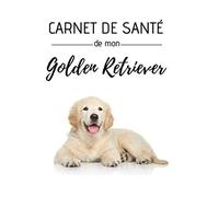 Carnet de santé de mon Golden Retriever: Education, comportements, soins | 120 pages, 15cm x 23cm, A5 | Idéal pour les propriétaires d'un golden retriever |