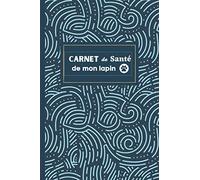 Carnet de sante de mon lapin: Cahier de suivi complet - Journal de bord pour lapin nains et domestique - Fiches d’informations à remplir - Format pratique - 120 pages