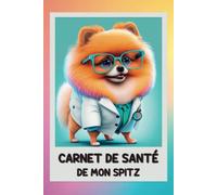 Carnet de santé de mon Spitz nain | Spitz Allemand |Poméranien| Relié: Cahier de suivi médical pour chien & chiot | Journal de bord, vaccination, ... soins, souvenirs + bonus coloriage & citation
