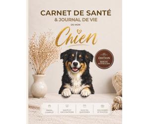 Carnet de Santé du Berger Australien: Journal de vie complet : santé, vaccins, croissance, alimentation, éducation, budget, souvenirs et photos