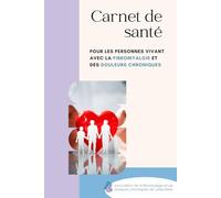 Carnet de santé: Fibromyalgie et douleurs chroniques