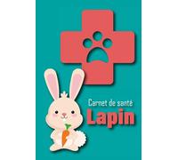 Carnet de santé Lapin: Cahier de suivi santé pour lapin domestique, toutes races (naines, petites, moyennes et grandes ) | Format 6x9 pouces.