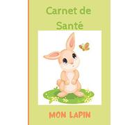 CARNET DE SANTE LAPIN: Carnet de suivi de mon lapin | Carnet de santé complet et pratique de votre compagnon | Historique des visites chez le vétérinaire | 100 pages - Format 15,2 x 22,9 cm