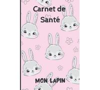 CARNET DE SANTE LAPIN: Carnet de suivi de mon lapin | Carnet de santé complet et pratique de votre compagnon | Historique des visites chez le vétérinaire | 100 pages - Format 15,2 x 22,9 cm