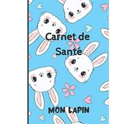 CARNET DE SANTE LAPIN: Carnet de suivi de mon lapin | Carnet de santé complet et pratique de votre compagnon | Historique des visites chez le vétérinaire | 100 pages - Format 15,2 x 22,9 cm