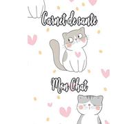 Carnet de Santé Mon Chat: Cahier de Santé Suivi Médical Vétérinaire pour Chat Domestique Carnet Vaccination Suivi de Traitement Médical Hebdomadaire ou Mensuel Journal de Bord de mon Chaton