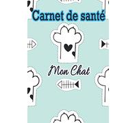 Carnet de Santé Mon Chat: Livre de Santé pour le Suivi de son Chat Domestique Carnet Vaccination Suivi de Traitement Médical Hebdomadaire ou Mensuel Journal de suivi de mon chat
