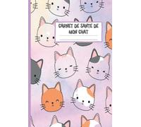 Carnet de santé pour Chat: Suivi Médical pour Chat Domestique , Carnet de Vaccination pour chaton ou chat adulte, de la Naissance de Chaton Jusqu'à sa Vie d’Adulte, 108 pages - 15,3 x 22,9 cm