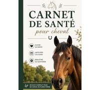 Carnet de santé pour cheval: Journal à remplir pour suivre les soins, vaccins, vermifuges, rendez-vous, alimentation et entretien de votre cheval