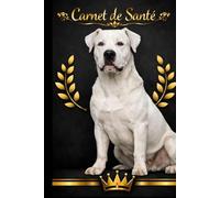 Carnet de Santé pour Chien dogue Argentin - Édition Premium noir et doré.: Carnet de suivi vétérinaire élégant pour vaccinations, traitements et soins quotidiens