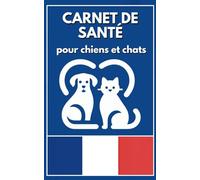 Carnet de santé pour chiens et chats: Vaccinations, poids, comportements et rendez-vous vétérinaires, carnet de poche pour vétérinaires et propriétaires d'animaux