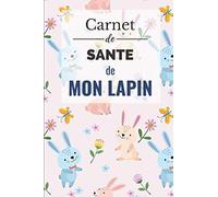 Carnet de Santé pour lapin: Consignez tous les faits marquants de la santé de votre compagnon - Historique des visites chez le vétérinaire, suivi des ... - 66 pages - Format 15,2 x 22,9 cm