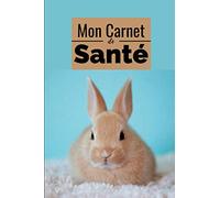 Carnet de Santé pour lapin: Consignez tous les faits marquants de la santé de votre compagnon - Historique des visites chez le vétérinaire, suivi des ... - 66 pages - Format 15,2 x 22,9 cm