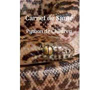 Carnet de santé Python de Children: Carnet de suivi Antaresia childreni | Carnet à compléter, courbe de poids et de taille, nourrissage, mues, visite vétérinaire | Format 15.24 cm x 22.86 cm